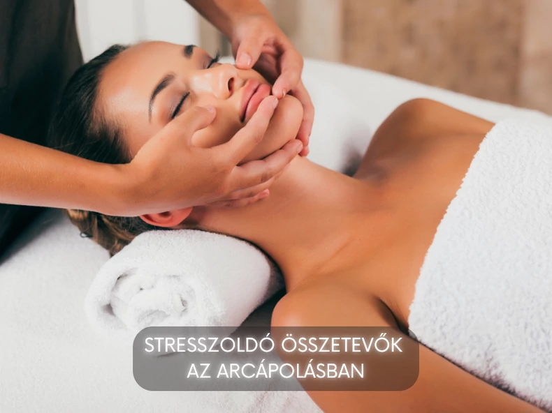 Stresszoldó összetevők az arcápolásban
